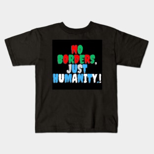 No Borders, just humanity.! Kids T-Shirt